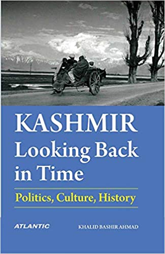 Kashmir: Looking Back in Time-Politics, Culture, History